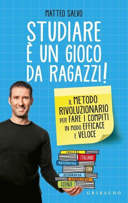 Studiare è un gioco da ragazzi. Il metodo rivoluzionario per fare i compiti in modo efficace e veloce - Matteo Salvo