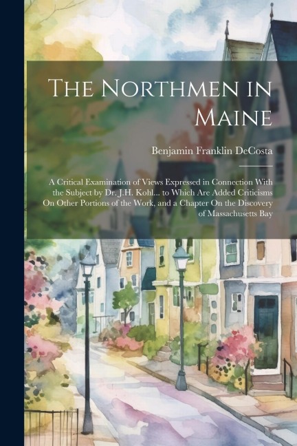The Northmen in Maine - Benjamin Franklin Decosta