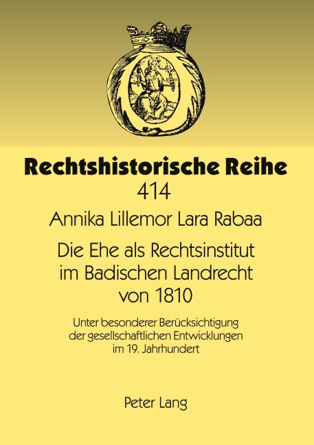Die Ehe als Rechtsinstitut im Badischen Landrecht von 1810 - Annika Rabaa