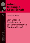 Cover-Bild zum Titel 'Vom urbanen Sozialraum zur telekommunikativen Stadtgesellschaft' von 'Daniela De Ridder'