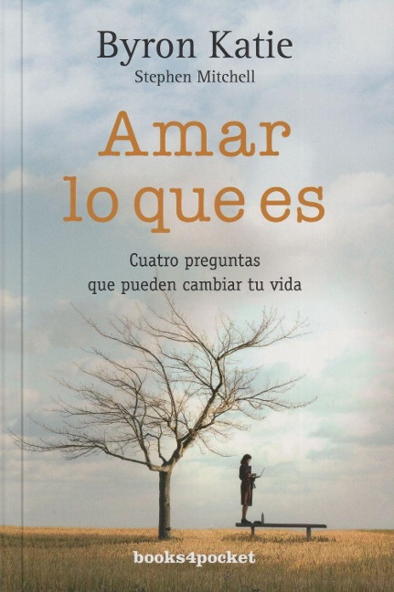 Amar lo que es : cuatro preguntas que pueden cambiar tu vida - Stephen A. Mitchell, Byron Katie