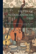 Cover-Bild zum Titel 'Het Oude Nederlandsche Lied: Wereldlijke En Geestelijke Liederen Uit Vroegeren Tijd, Teksten En Melodieën, Volume 1...' von 'Anonymous'