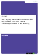 Der Umgang mit kulturellen, sozialen und emotionalen Einflüssen auf das Ernährungsverhalten in der Beratung - 