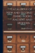 Catalogue of New and Second Hand Books, Ancient and Modern ... [microform] - 