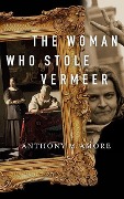 The Woman Who Stole Vermeer: The True Story of Rose Dugdale and the Russborough House Art Heist - Anthony M. Amore