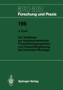 Cover-Bild zum Titel 'Ein Verfahren zur kostenorientierten Produktionsprogramm- und Kapazitätsplanung bei losweiser Montage' von 'Jochen Kurz'