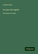 Au pays des cigales - Camille Allary
