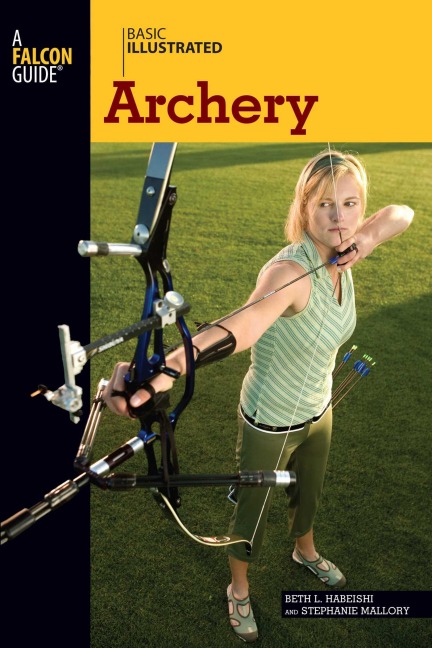 Basic Illustrated Archery - Beth Habeishi, Stephanie Mallory, Lon Levin