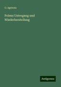 Polens Untergang und Wiederherstellung - O. Agricola