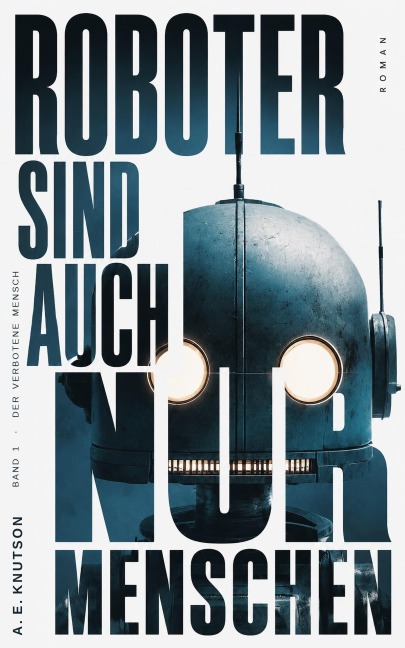 Roboter sind auch nur Menschen - A. E. Knutson