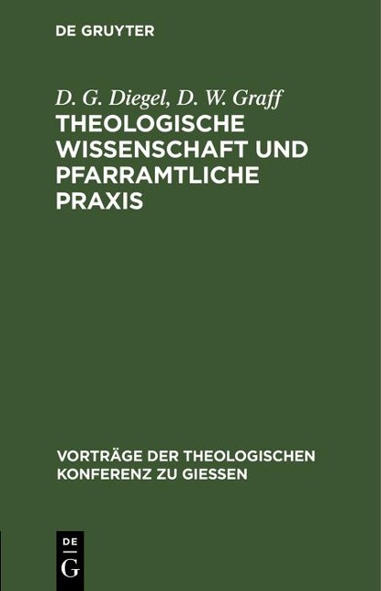 Theologische Wissenschaft und pfarramtliche Praxis - D. G. Diegel, D. W. Graff