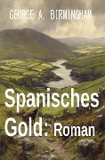 Cover-Bild zum Titel 'Spanisches Gold: Roman' von 'George A. Birmingham'