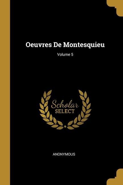 Oeuvres De Montesquieu; Volume 5 - Anonymous