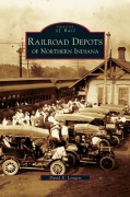 Cover-Bild zum Titel 'Railroad Depots of Northern Indiana' von 'David E. Longest'