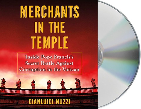 Merchants in the Temple: Inside Pope Francis's Secret Battle Against Corruption in the Vatican - Gianluigi Nuzzi