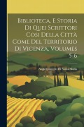 Cover-Bild zum Titel 'Biblioteca, E Storia Di Quei Scrittori Cosi Della Città Come Del Territorio Di Vicenza, Volumes 5-6' von 'Angiolgabriello Di Santa Maria'