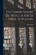 Du Commentaire De Proclus Sur Le Timée De Platon - Jules Simon