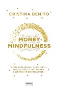 Cover-Bild zum Titel 'Money mindfulness. Come guadagnare, conservare, moltiplicare il tuo denaro. E smettere di preoccupartene' von 'Cristina Benito'