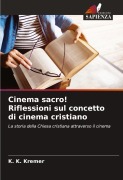 Cover-Bild zum Titel 'Cinema sacro! Riflessioni sul concetto di cinema cristiano' von 'K. K. Kremer'