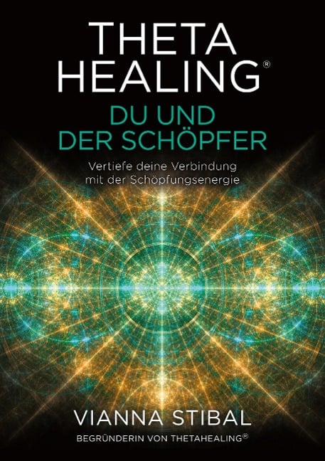 ThetaHealing® Du und der Schöpfer - Vianna Stibal