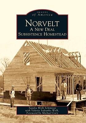 Norvelt: A New Deal Subsistence Homestead - Sandra Wolk Schimizzi, Valeria Sofranko Wolk, Foreword By Michael Cary