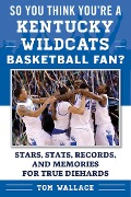 Cover-Bild zum Titel 'So You Think You're a Kentucky Wildcats Basketball Fan?' von 'Tom Wallace'