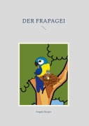Cover-Bild zum Titel 'Der Frapagei' von 'Angela Burger'