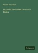 Cover-Bild zum Titel 'Alexander des Großen Leben und Thaten' von 'Wilhelm Jerusalem'