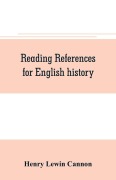Cover-Bild zum Titel 'Reading references for English history' von 'Henry Lewin Cannon'