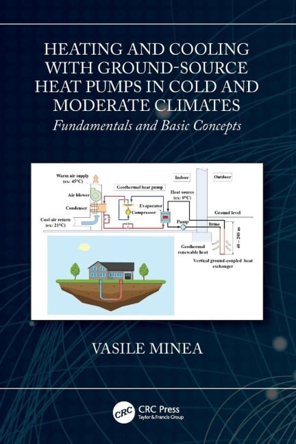Heating and Cooling with Ground-Source Heat Pumps in Cold and Moderate Climates - Vasile Minea