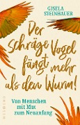 Cover-Bild zum Titel 'Der schräge Vogel fängt mehr als den Wurm' von 'Gisela Steinhauer'
