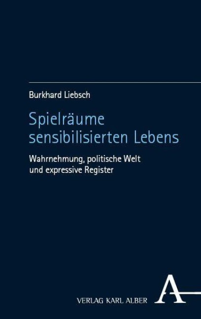 Spielräume sensibilisierten Lebens - Burkhard Liebsch