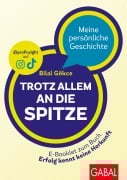 Cover-Bild zum Titel 'Trotz allem an die Spitze' von 'Bilal Gökce'