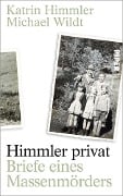 Himmler privat - Katrin Himmler, Michael Wildt