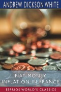Cover-Bild zum Titel 'Fiat Money Inflation in France (Esprios Classics)' von 'Andrew Dickson White'