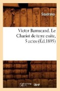 Victor Barrucand. Le Chariot de Terre Cuite, 5 Actes (Éd.1895) - Soudraka