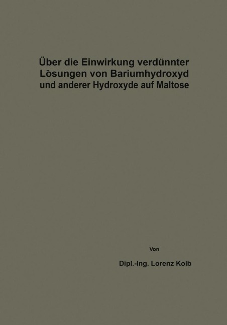 Über die Einwirkung verdünnter Lösungen von Bariumhydroxyd und anderer Hydroxyde auf Maltose - Lorenz Kolb