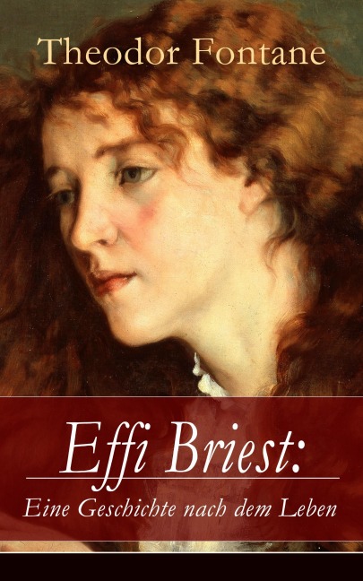 Effi Briest: Eine Geschichte nach dem Leben - Theodor Fontane