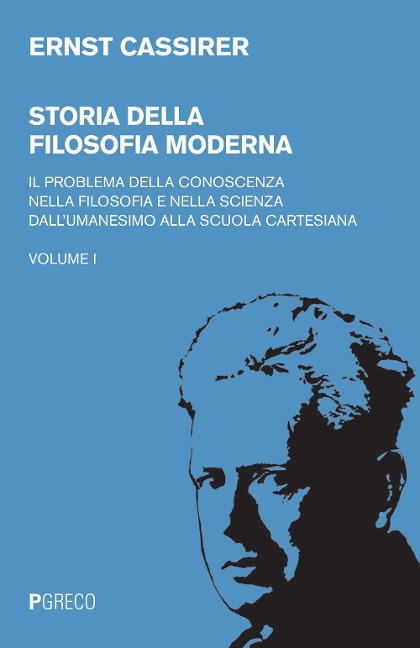 Il problema della conoscenza nella filosofia e nella scienza dell'umanesimo alla scuola cartesiana - Ernst Cassirer