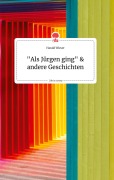 Cover-Bild zum Titel '"Als Jürgen ging" und andere Geschichten. Life is a Story - story.one' von 'Harald Wieser'