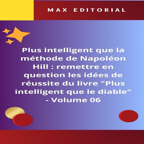 Plus intelligent que la méthode de Napoléon Hill : remettre en question les idées de réussite du livre "Plus intelligent que le diable" - Volume 06 - Max Editorial