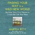 Cover-Bild zum Titel 'Finding Your Way in a Wild New World Lib/E: Reclaim Your True Nature to Create the Life You Want' von 'Martha Beck'