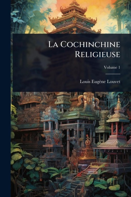 La Cochinchine Religieuse - Louis Eugène Louvet