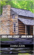 Cover-Bild zum Titel 'Cades Cove Legacy - John Oliver' von 'Dianna Aubin'
