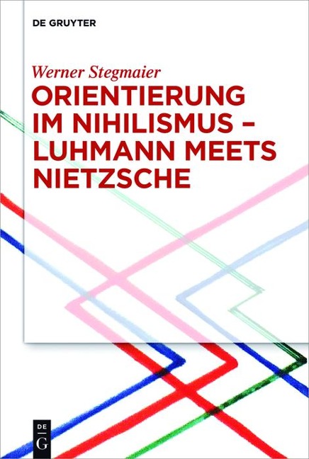 Orientierung im Nihilismus - Luhmann meets Nietzsche - Werner Stegmaier