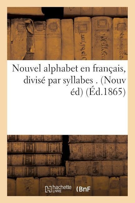 Nouvel Alphabet En Français, Divisé Par Syllabes . Nouvelle Édition - Sans Auteur