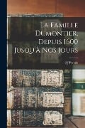 La famille Dumontier, depuis 1600 jusqu'à nos jours - Oj Paquin