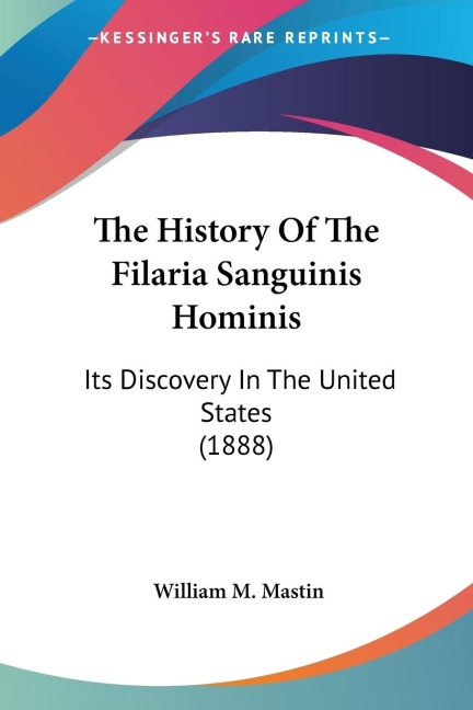The History Of The Filaria Sanguinis Hominis - William M. Mastin