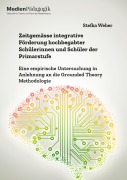 Cover-Bild zum Titel 'Zeitgemässe integrative Förderung hochbegabter Schülerinnen und Schüler der Primarstufe. Eine empirische Untersuchung in Anlehnung an die Grounded Theory Methodologie' von 'Stefka Weber'