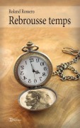 Cover-Bild zum Titel 'Rebrousse temps' von 'Roland Rossero'